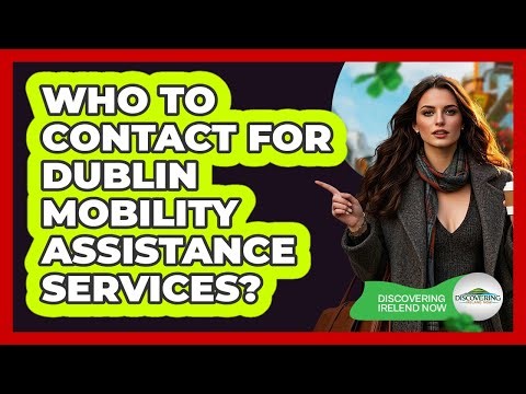 Who To Contact For Dublin Mobility Assistance Services?