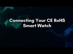 Connecting Your CE RoHS Smart Watch