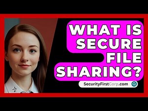 What Is Secure File Sharing? - SecurityFirstCorp.com