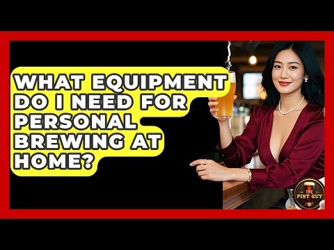 What Equipment Do I Need for Personal Brewing at Home? - The Pint Guy