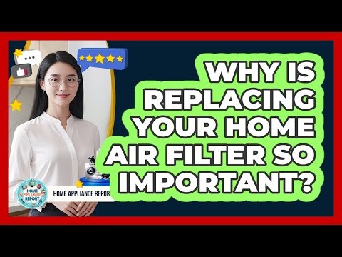 Why Is Replacing Your Home Air Filter So Important? - Home Appliance Report