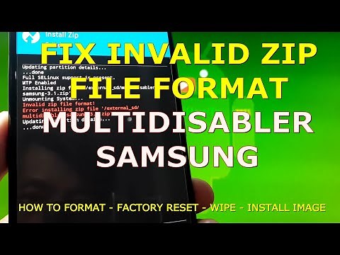 How to Fix Invalid Zip File Format and Universal Multidisabler Samsung Galaxy Devices