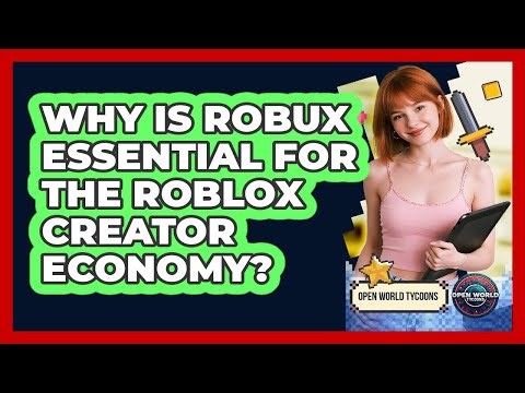 Why Is Robux Essential For The Roblox Creator Economy? - Open World Tycoons