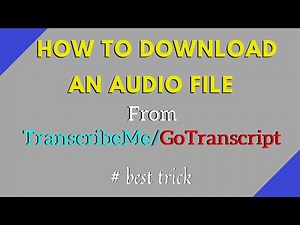 How to download audio files from Gotranscript.com and Transcribeme.com