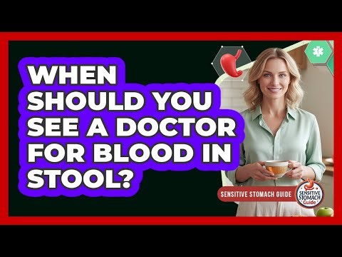 When Should You See a Doctor for Blood in Stool?