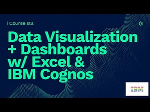IBM Course 3 - Data Visualization and Dashboards with Excel and Cognos (Part-1)