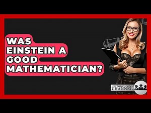 Was Einstein A Good Mathematician? - History Icons Channel