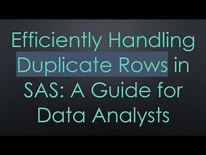 Efficiently Handling Duplicate Rows in SAS: A Guide for Data Analysts
