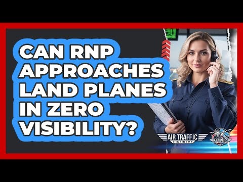 Can RNP Approaches Land Planes In Zero Visibility? - Air Traffic Insider