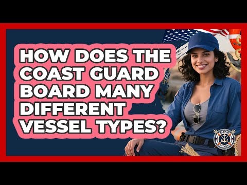 How Does The Coast Guard Board Many Different Vessel Types? - Maritime Defenders