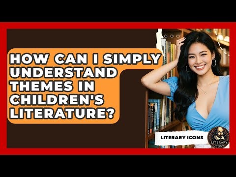 How Can I Simply Understand Themes In Children's Literature? - Literary Icons