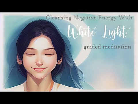 Cleansing Negative Energy with White Light Guided Meditation