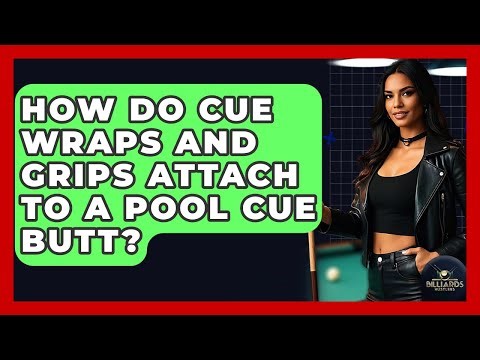 How Do Cue Wraps And Grips Attach To A Pool Cue Butt? - Billiards Hustlers