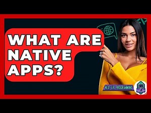 What Are Native Apps? - Next LVL Programming