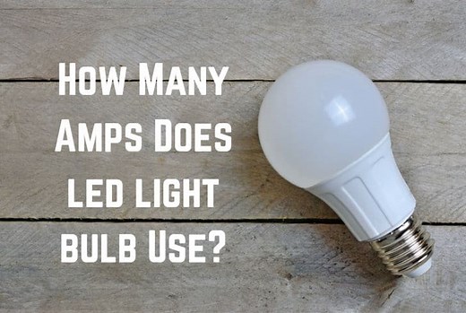 How Many Amps Does a LED Light Bulb Draw? (Explained) - Conserve Energy Future