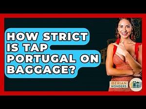 How Strict Is TAP Portugal On Baggage? - Iberian Wonders