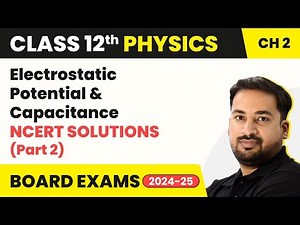Electrostatic Potential and Capacitance - NCERT Solutions | Class 12 Physics Chapter 2 (2023-24)