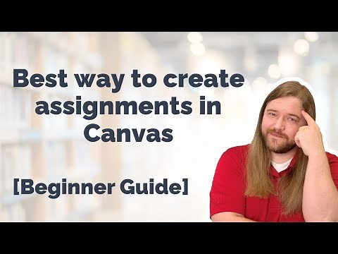 Best way to create assignments in Canvas [Beginner Guide]