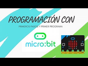 Cómo programar con MICRO:BIT: Primeros pasos y primer programa
