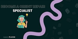 How to Become a Credit Repair Specialist in 2024: A Comprehensive Guide