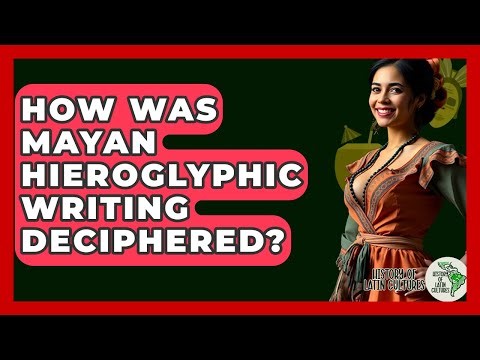 How Was Mayan Hieroglyphic Writing Deciphered? - History Of Latin Cultures