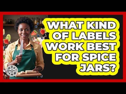 What Kind Of Labels Work Best For Spice Jars?