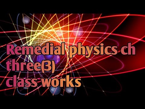 Remedial physics chaptre three first class works