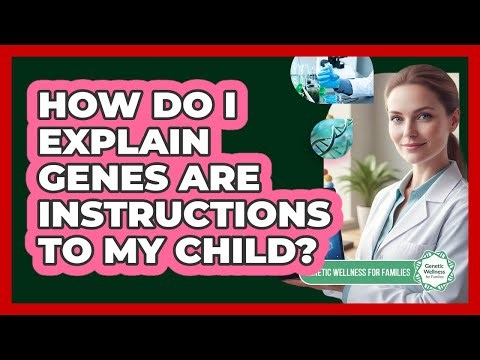How Do I Explain Genes Are Instructions To My Child?
