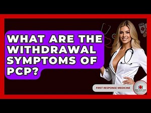 What Are The Withdrawal Symptoms Of PCP? - First Response Medicine