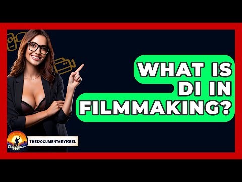 What Is DI In Filmmaking? - The Documentary Reel
