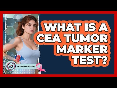 What Is a CEA Tumor Marker Test?