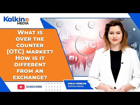 What is over the counter (OTC) market? How is it different from an exchange?