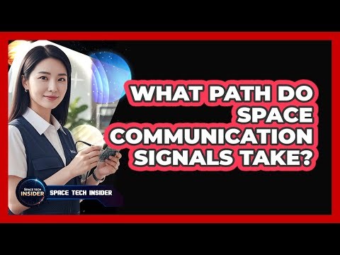 What Path Do Space Communication Signals Take?