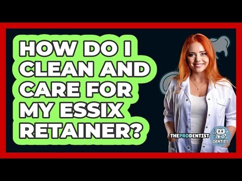 How Do I Clean And Care For My Essix Retainer? - The Pro Dentist