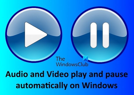Audio and Video play and pause automatically on Windows 11