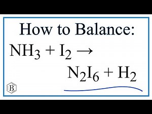 How to Balance NH3 + I2 = N2I6 + H2 (Ammonia + Iodine)