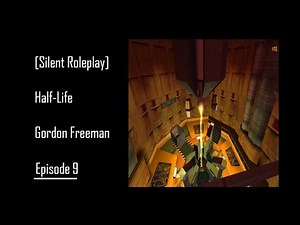 [Silent Roleplay] Half-Life, Gordon Freeman, Episode 9, Blast Pit (Part 2)