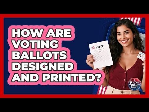 How Are Voting Ballots Designed And Printed? - First Time Voter Expert