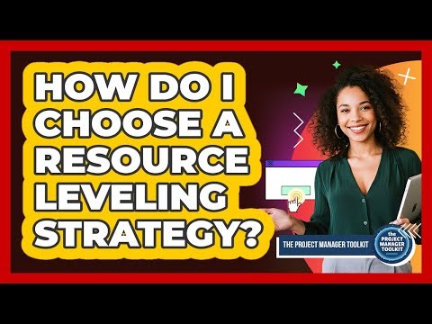 How Do I Choose A Resource Leveling Strategy?
