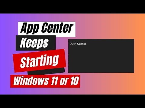 How to Fix App Center Keeps Starting Windows 11 or 10