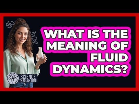 What Is the Meaning of Fluid Dynamics?