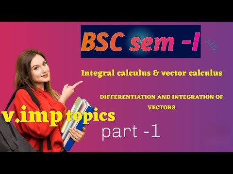 BSc Semester 1 | Integral Calculus & Vector Calculus | Differentiation and Integration of Vectors