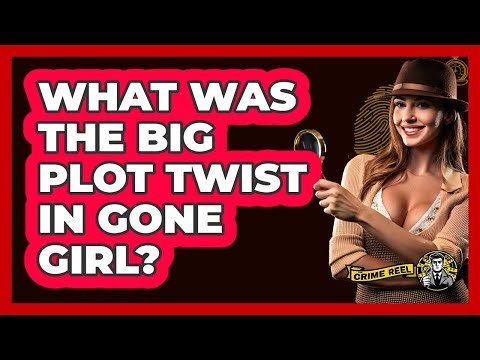What Was the Big Plot Twist in Gone Girl?