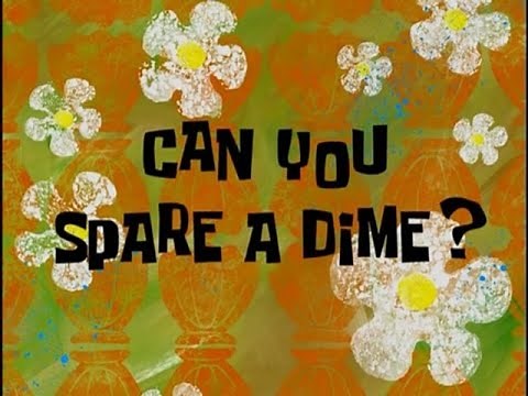 Real Life Spongebob: Can You Spare A Dime?