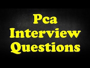 Pca Interview Questions
