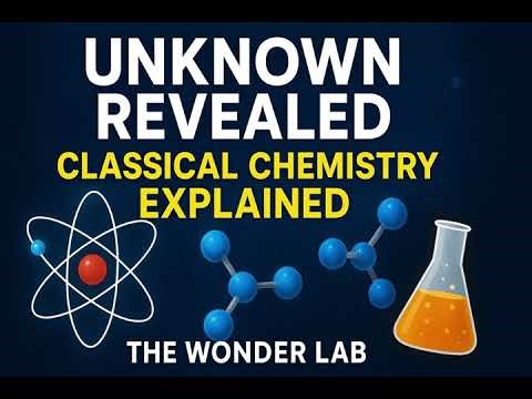Unknown Revealed – Classical Chemistry Explained | The Wonder Lab