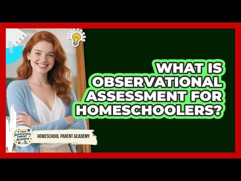 What Is Observational Assessment For Homeschoolers?