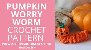 Pumpkin Worry Worm Crochet Pattern: (Trick Or Treat Gifts For Halloween)