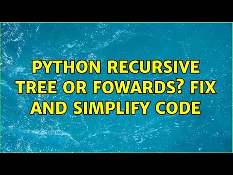 Python recursive tree or fowards? Fix and simplify code