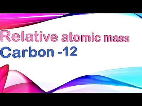 What is Relative atomic mass and Carbon 12?